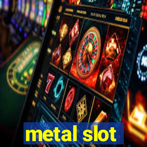 metal slot