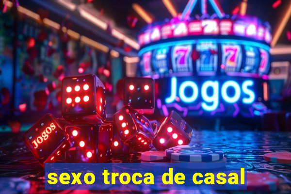 sexo troca de casal