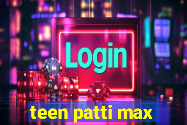 teen patti max