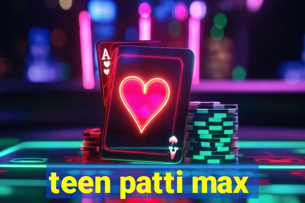 teen patti max