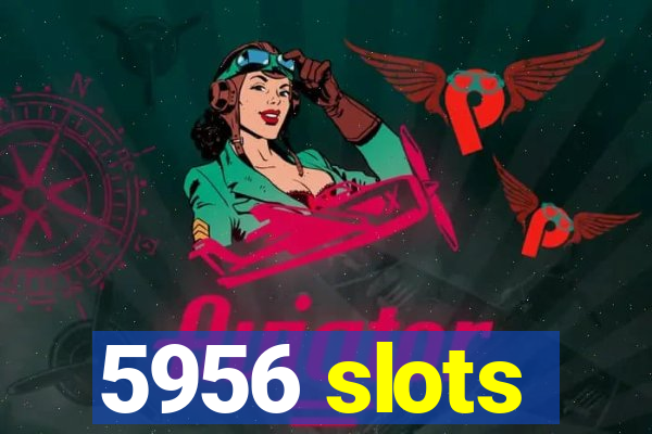 5956 slots