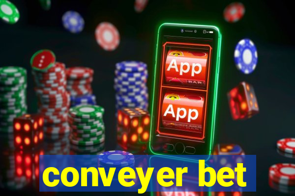 conveyer bet