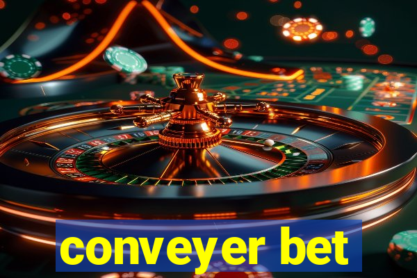 conveyer bet