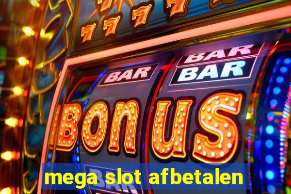 mega slot afbetalen