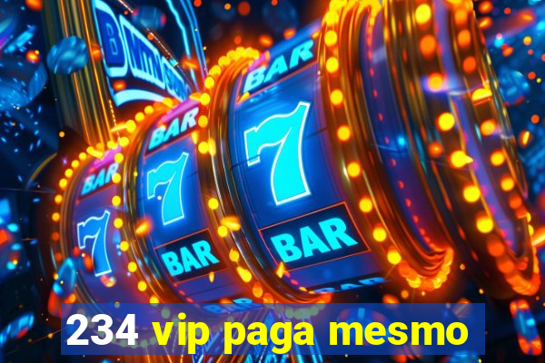 234 vip paga mesmo