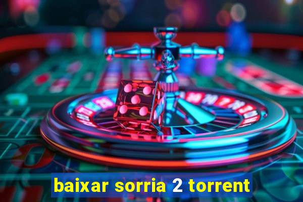 baixar sorria 2 torrent