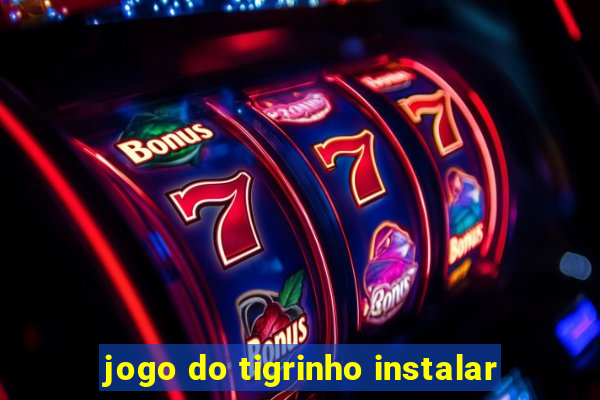 jogo do tigrinho instalar