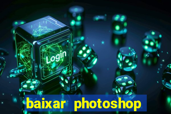 baixar photoshop beta crackeado