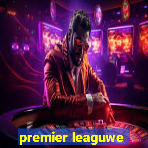 premier leaguwe