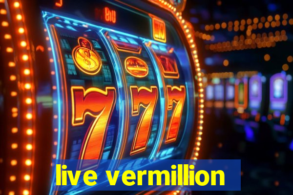 live vermillion