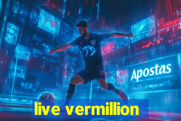 live vermillion