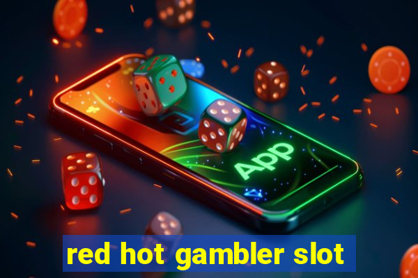 red hot gambler slot