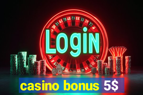 casino bonus 5$