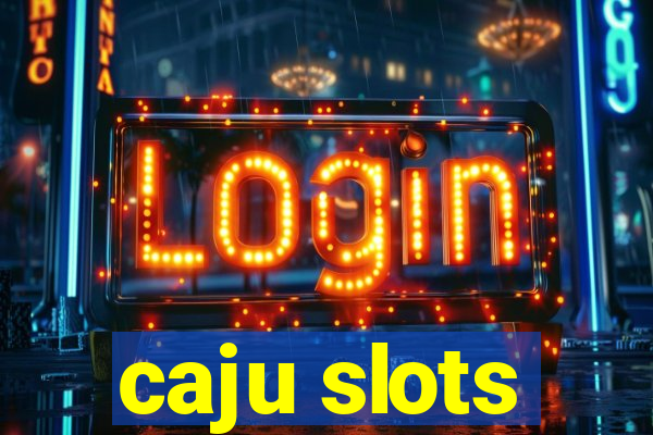 caju slots