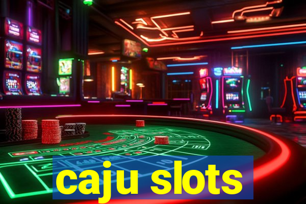 caju slots