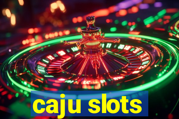 caju slots