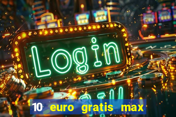 10 euro gratis max casino ohne einzahlung