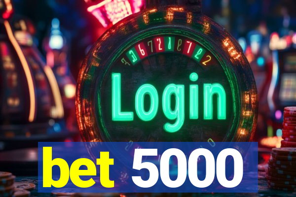 bet 5000