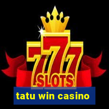 tatu win casino