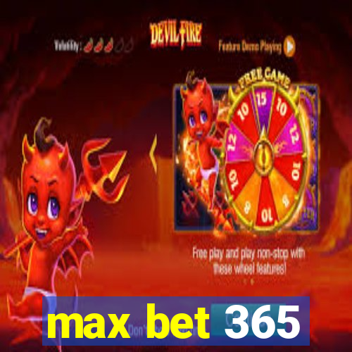 max bet 365