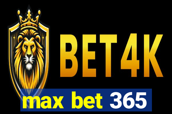 max bet 365