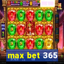 max bet 365