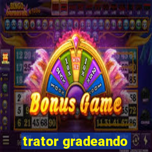 trator gradeando