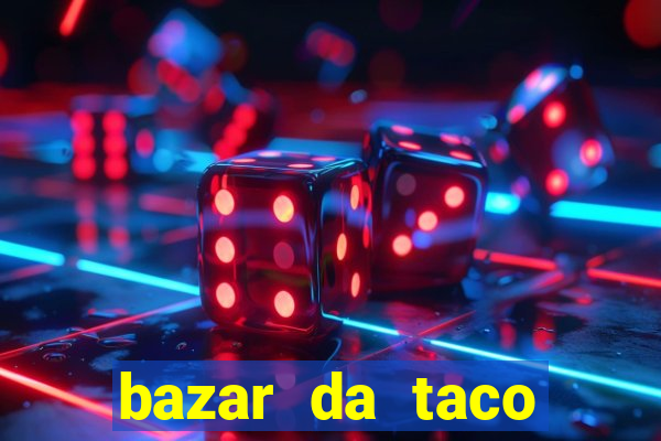 bazar da taco agendamento online