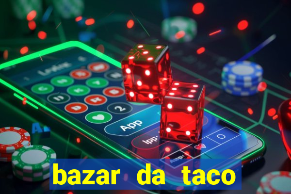 bazar da taco agendamento online