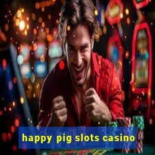 happy pig slots casino