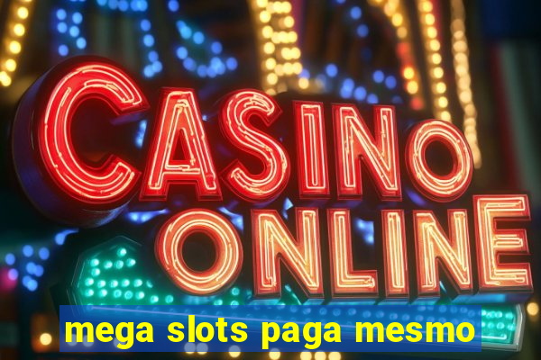 mega slots paga mesmo