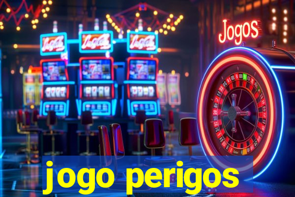 jogo perigos