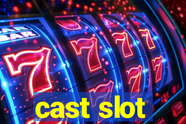 cast slot