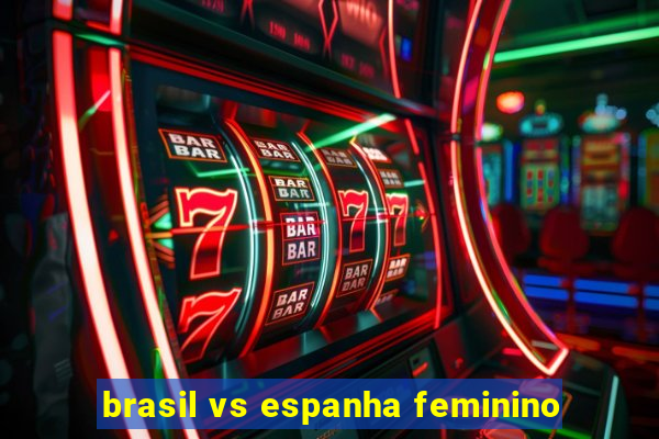 brasil vs espanha feminino