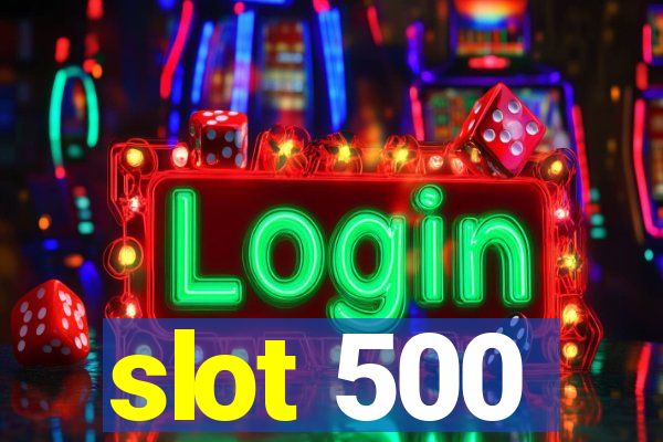 slot 500