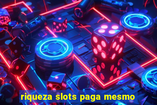 riqueza slots paga mesmo