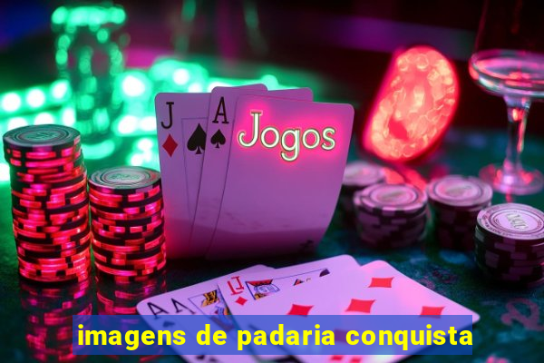 imagens de padaria conquista