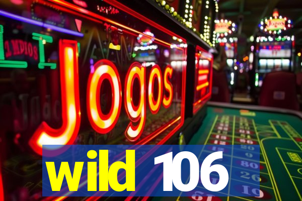 wild 106