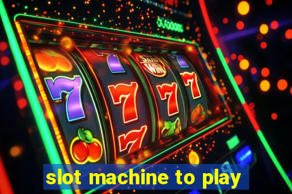 slot machine to play