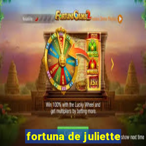 fortuna de juliette