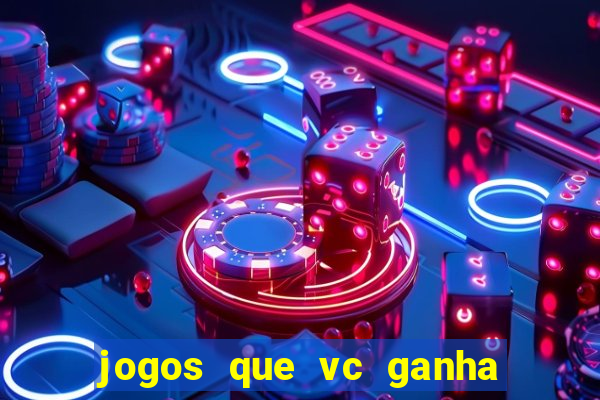 jogos que vc ganha dinheiro de verdade