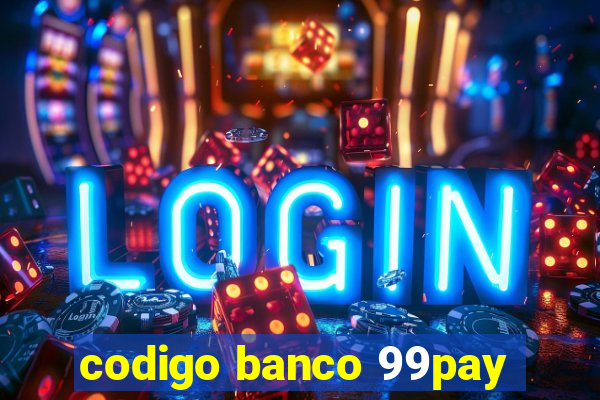 codigo banco 99pay