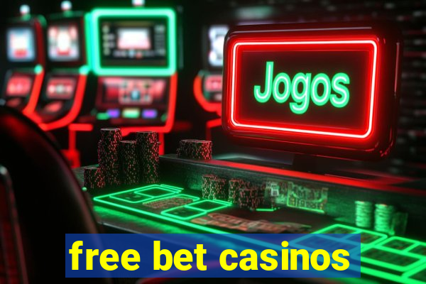 free bet casinos