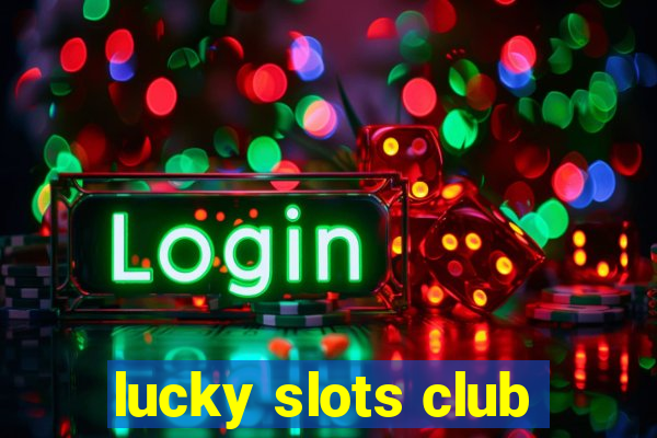 lucky slots club