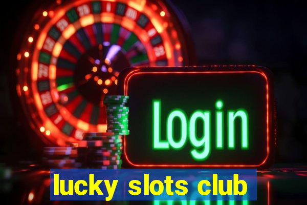 lucky slots club