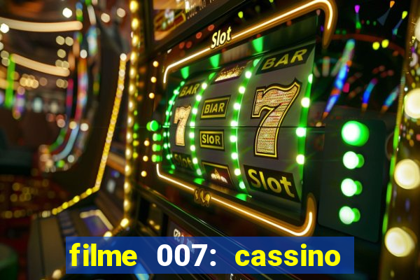 filme 007: cassino royale completo dublado