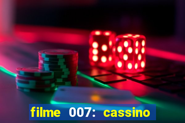 filme 007: cassino royale completo dublado