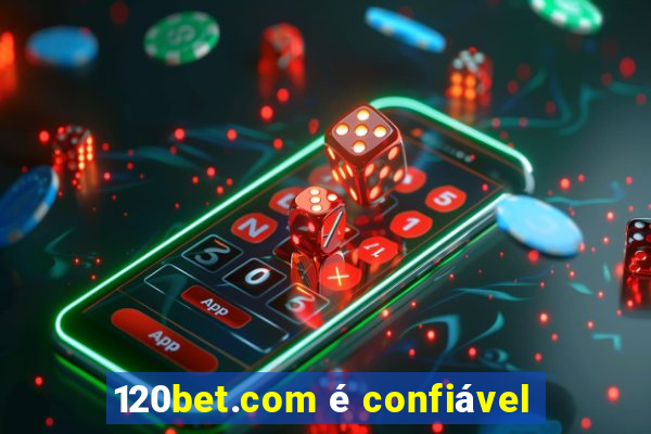 120bet.com é confiável