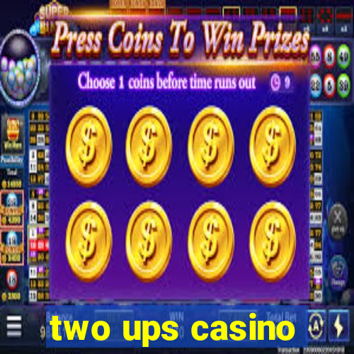 two ups casino