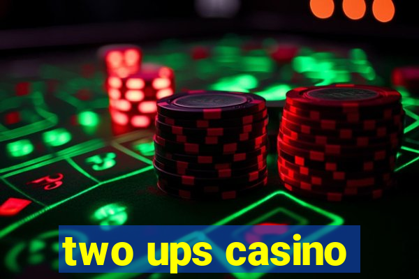 two ups casino